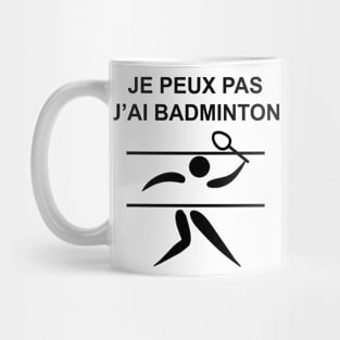 JE PEUX PAS J'AI BADMINTON Mug